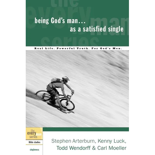Being God's Man as a Satisfied Single: Real Life. Powerful Truth. for God's Men