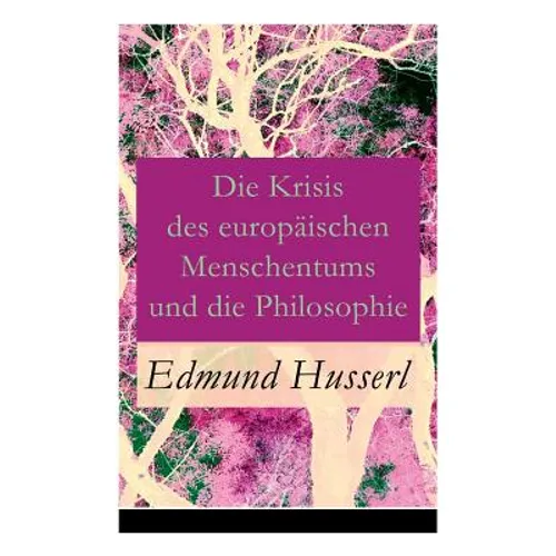 Die Krisis des europäischen Menschentums und die Philosophie: Eine Einleitung in die phänomenologische Philosophie: Die geschichtsphilosophische Idee
