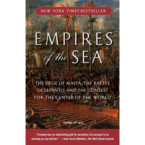 Empires of the Sea: The Siege of Malta, the Battle of Lepanto, and the Contest for the Center of Theworld