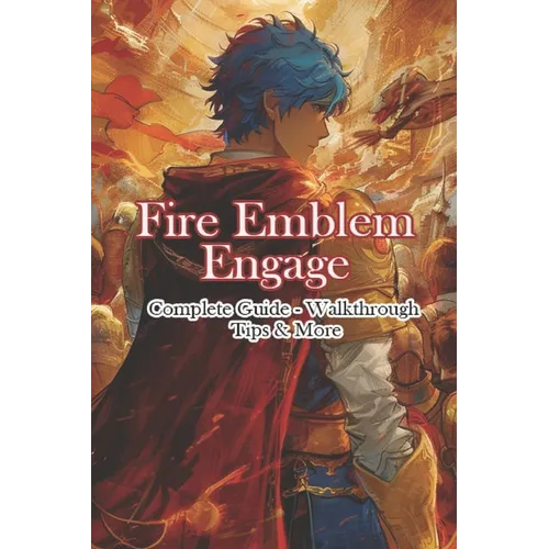 Fire Emblem Engage Complete Guide - Walkthrough - Tips & More