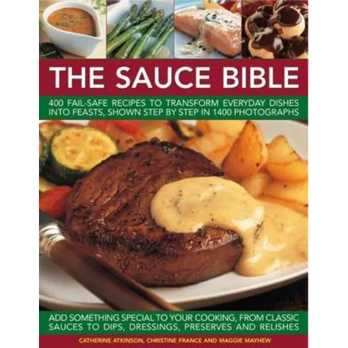 The Sauce Bible: 400 Fail-Safe Recipes to Transform Everyday Dishes Into Feasts, Shown Step by Step in 1400 Photographs