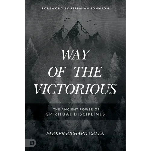 Way of the Victorious: The Ancient Power of Spiritual Disciplines