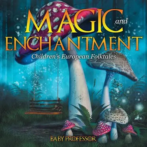 Magic and Enchantment Children's European Folktales