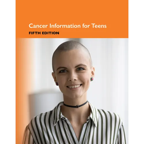 Cancer Information for Teens, 5th Edition