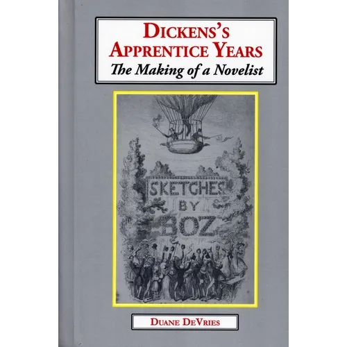 Dickens's Apprentice Years: The Making of a Novelist