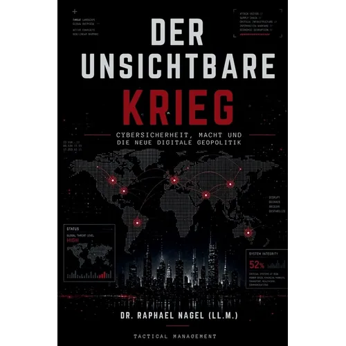 DER UNSICHTBARE KRIEG - Cybersicherheit, Macht und die neue digitale Geopolitik