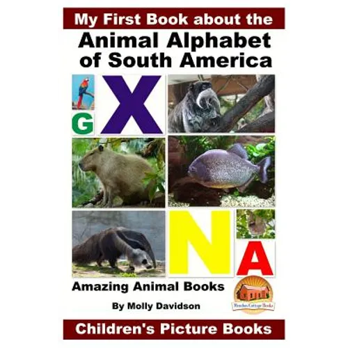 My First Book about the Animal Alphabet of South America - Amazing Animal Books - Children's Picture Books