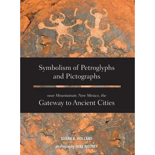 Symbolism of Petroglyphs and Pictographs Near Mountainair, New Mexico, the Gateway to Ancient Cities