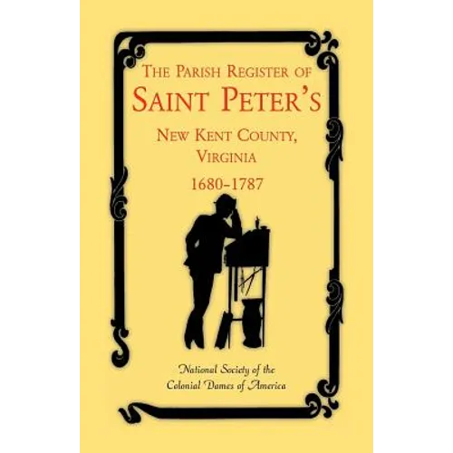 The Parish Register of Saint Peter's, New Kent County, Virginia, 1680-1787