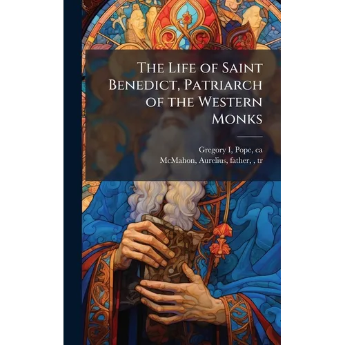 The Life of Saint Benedict, Patriarch of the Western Monks