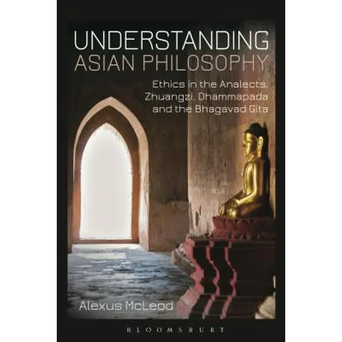 Understanding Asian Philosophy: Ethics in the Analects, Zhuangzi, Dhammapada and the Bhagavad Gita