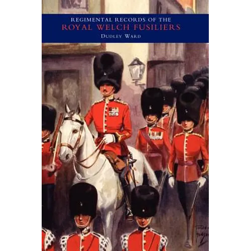 REGIMENTAL RECORDS OF THE ROYAL WELCH FUSILIERS - Vol IV. 1915-1918. TURKEY - BULGARIA - AUSTRIA