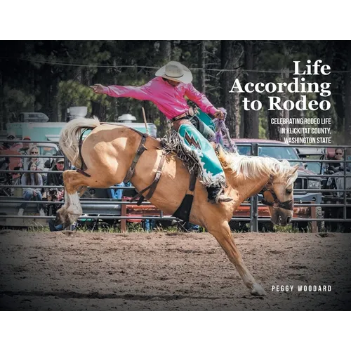 Life According to Rodeo: Celebrating Rodeo Life in Klickitat County, Washington State