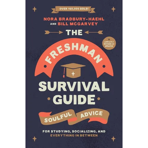 The Freshman Survival Guide: Soulful Advice for Studying, Socializing, and Everything in Between