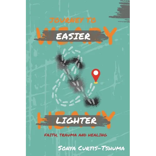 Journey to Easier and Lighter: Faith, Trauma and Healing
