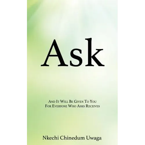 Ask: And It Will Be Given To You For Everyone Who Asks Receives