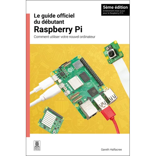 Le Guide Officiel Du Débutant Raspberry Pi / The Official Raspberry Pi Beginner's Guide: Comment Utiliser Votre Nouvel Ordinateur / How to Use Your Ne