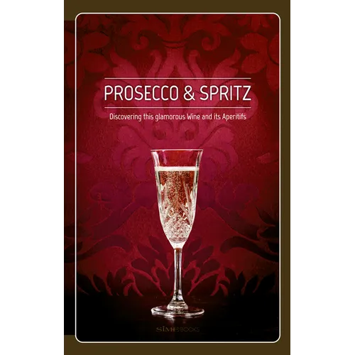 Prosecco & Spritz: Discovering This Glamorous Wine and Its Aperitifs