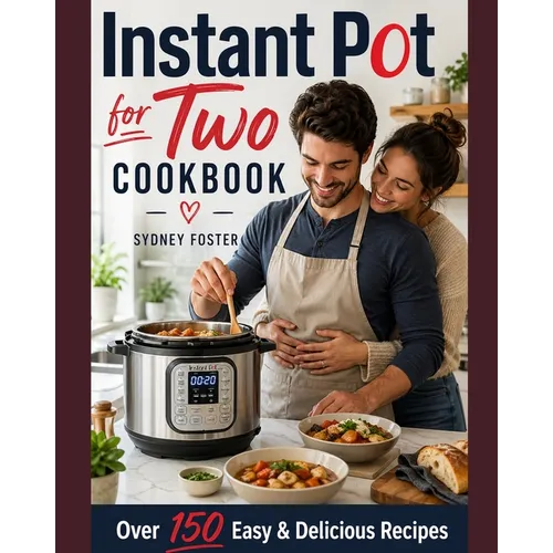 Instant Pot for Two Cookbook: Easy & Delicious Recipes (Slow Cooker for 2, Healthy Dishes)