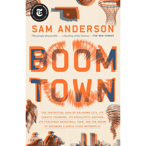 Boom Town: The Fantastical Saga of Oklahoma City, Its Chaotic Founding... Its Purloined Basketball Team, and the Dream of Becoming a World-Class Metro