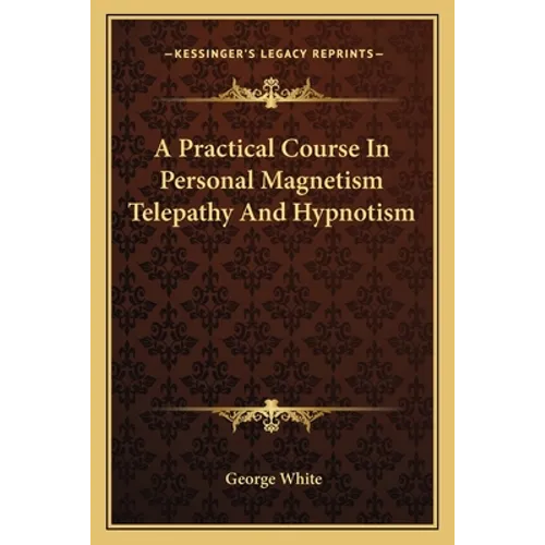 A Practical Course In Personal Magnetism Telepathy And Hypnotism