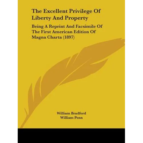The Excellent Privilege of Liberty and Property: Being a Reprint and Facsimile of the First American Edition of Magna Charta (1897)