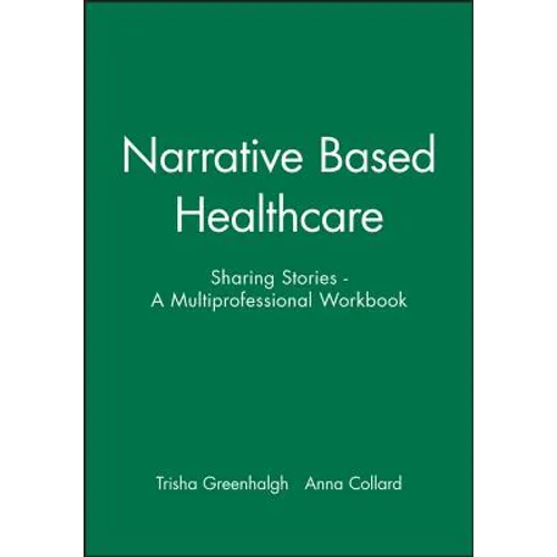 Narrative Based Healthcare: Sharing Stories - A Multiprofessional Workbook