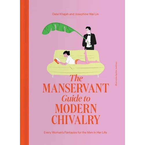 The Manservant Guide to Modern Chivalry: Every Woman's Fantasies for the Men in Her Life