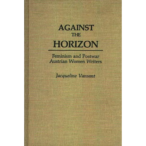 Against the Horizon: Feminism and Postwar Austrian Women Writers