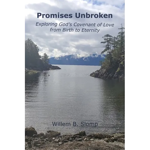 Promises Unbroken: Exploring God's Covenant of Love from Birth to Eternity