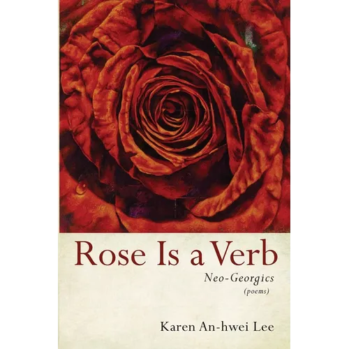 Rose Is a Verb: Neo-Georgics
