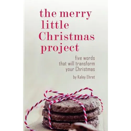 The Merry Little Christmas Project: Five Words that Will Transform Your Christmas