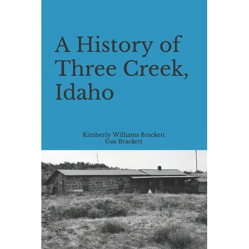 A History of Three Creek, Idaho