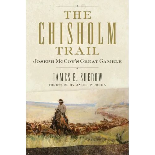 The Chisholm Trail: Joseph McCoy's Great Gamble
