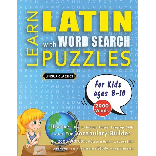 LEARN LATIN WITH WORD SEARCH PUZZLES FOR KIDS 8 - 10 - Discover How to Improve Foreign Language Skills with a Fun Vocabulary Builder. Find 2000 Words