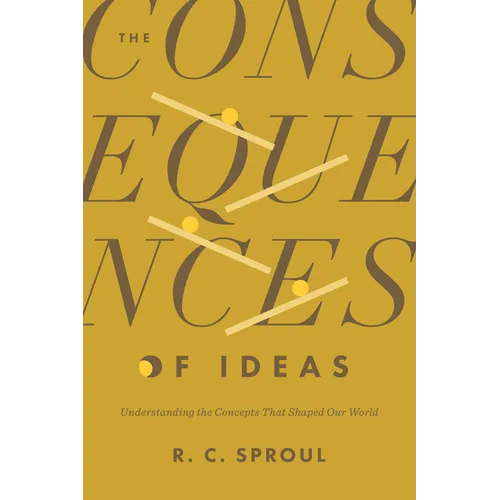 The Consequences of Ideas: Understanding the Concepts That Shaped Our World
