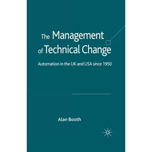 The Management of Technical Change: Automation in the UK and USA Since1950