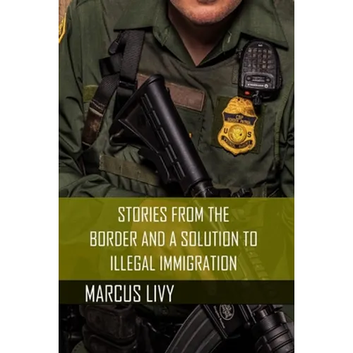 Stories from the Border and a Solution to Illegal Immigration