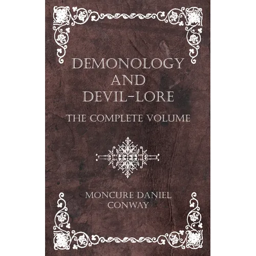 Demonology and Devil-Lore - The Complete Volume