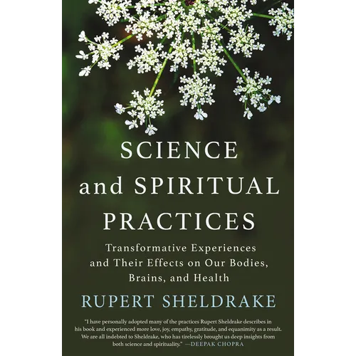 Science and Spiritual Practices: Transformative Experiences and Their Effects on Our Bodies, Brains, and Health