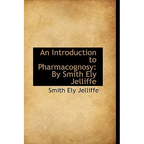An Introduction to Pharmacognosy by Smith Ely Jelliffe