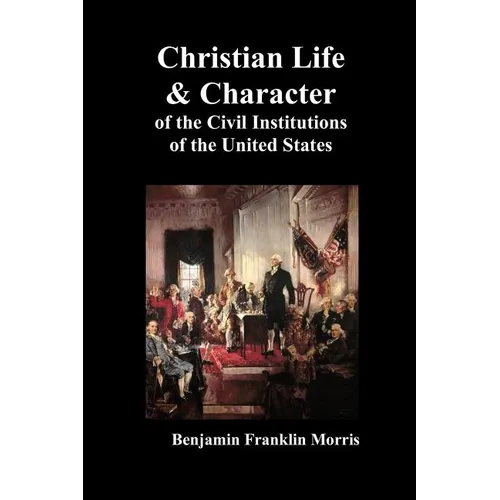 Christian Life and Character of the Civil Institutions of the United States