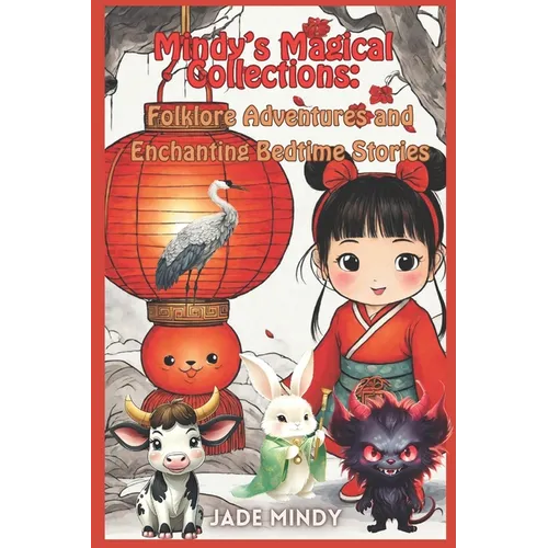 Mindy's Magical Collections: Folklore Adventures and Enchanting Bedtime Stories: Children's Stories Exploring Chinese Festivals Myths and Fables