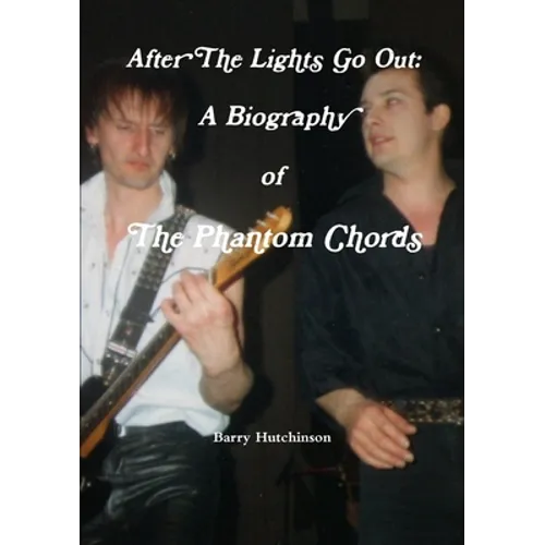 After The Lights Go Out: A Biography of The Phantom Chords