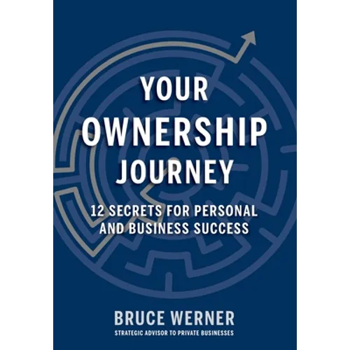 Your Ownership Journey: 12 Secrets For Personal And Business Success