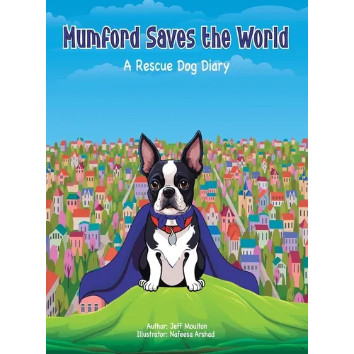 Mumford Saves The World: A Rescue Dog Diary
