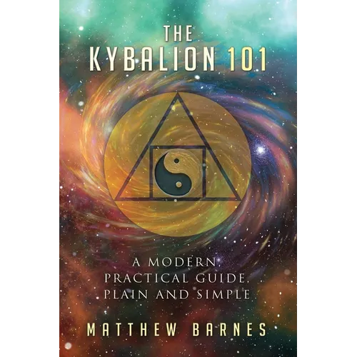 The Kybalion 101: a modern, practical guide, plain and simple