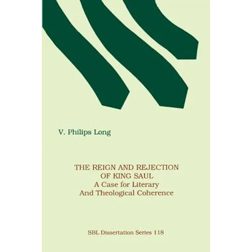 The Reign and Rejection of King Saul: A Case for Literary and Theological Coherence