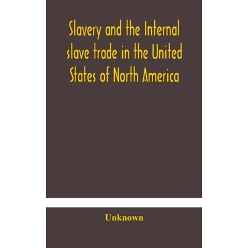 Slavery And The Internal Slave Trade In The United States Of North America; Being Replies To Questions Transmitted By The Committee Of The British And