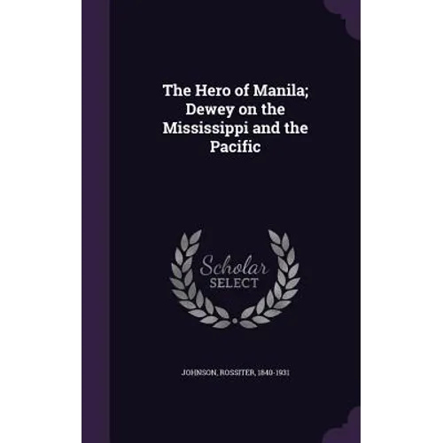 The Hero of Manila; Dewey on the Mississippi and the Pacific